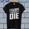 Legends Never Die T Shirt