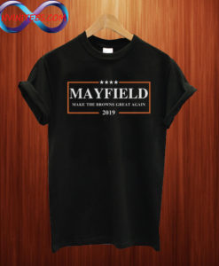 Mayfield 2019 Make the Browns Great Again T shirt