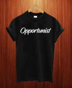 Opportunist T Shirt