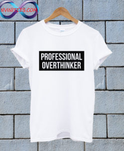 Professional overthinker T Shirt