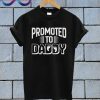 Promoted To Daddy T Shirt