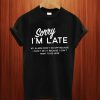 Sorry Im Late T Shirt