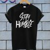 Stay humble T Shirt