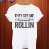 They See Me Rollin T Shirt