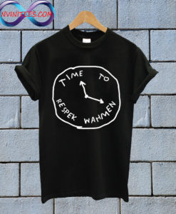 Time To Respect Whamen T Shirt