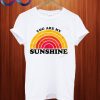 You Are My Sunshine T Shirt