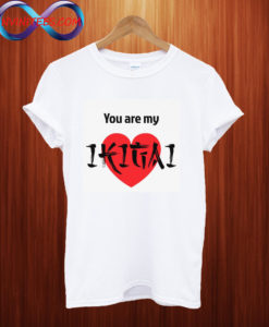 You are my Ikigai T Shirt