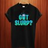 got slurp T Shirt