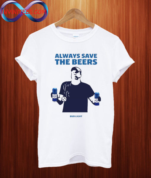 Always Save The Beers bud light T shirt