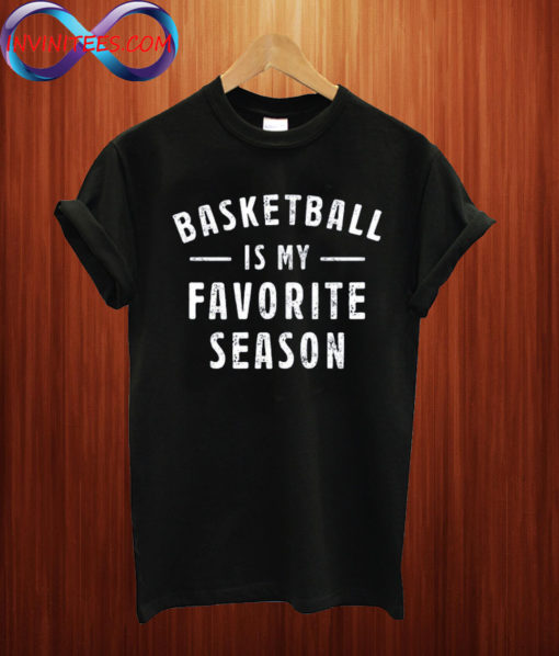 Basketball Is My Favorite Season T shirt