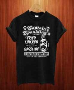 Captain Spaulding's Fried Chicken And Gasoline T shirt