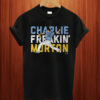Charlie Freaking Morton T shirt