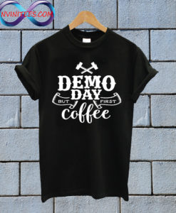 Demo day but first coffee T shirt