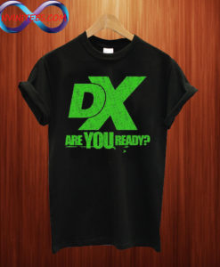 Dx We hope you're ready T shirt