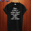 F.R.I.E.N.D.S They Don't Know T shirt
