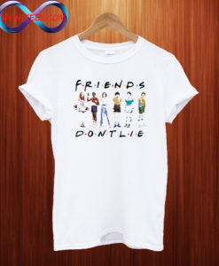 Friends Don't Lie T shirt