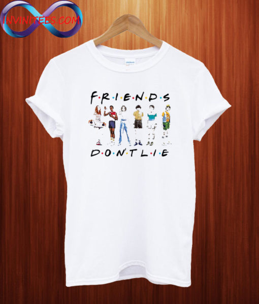 Friends Don't Lie T shirt