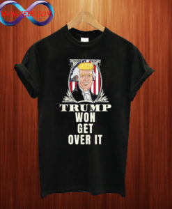 Get Over It Trump Won T shirt