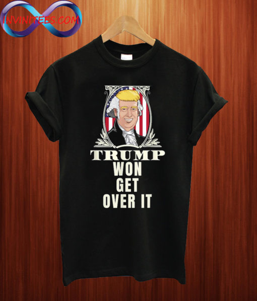 Get Over It Trump Won T shirt