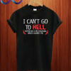 I Cant Go To Hell T shirt