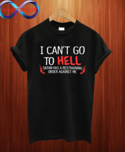 I Cant Go To Hell T shirt