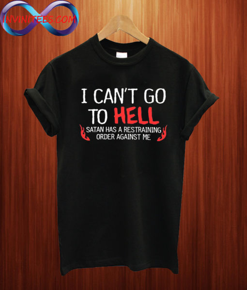 I Cant Go To Hell T shirt