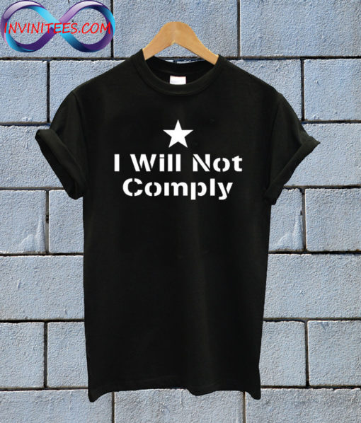 I Will Not Comply T shirt