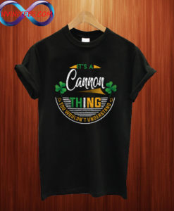 It's A Cannon Thing You Wouldn't Understand T shirt