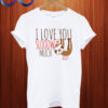 Love you slooow much sloth T shirt