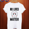 NO LIVES MATTER Halloween T shirt