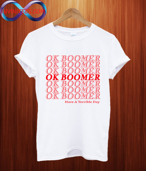 Ok Boomer Have A Terrible Day T shirt