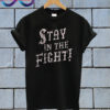 Stay In The Figh T shirt