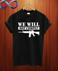 We Will Not Comply T shirt