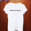 Women are smarter T shirt