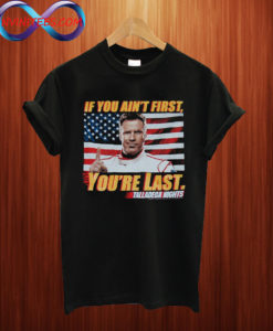 if you ain first you are the last T shirt