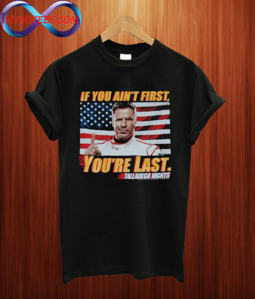 if you ain first you are the last T shirt