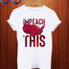 Impeach this T shirt