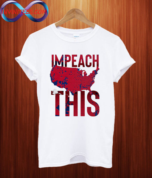 Impeach this T shirt