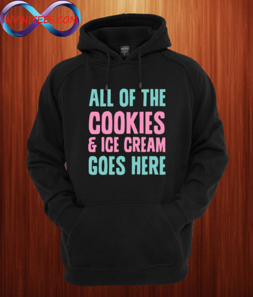 All Of The Cookies And Ice Cream Go Here Hoodie