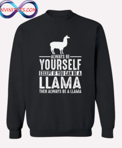 Always Be Yourself Llama Sweatshirt