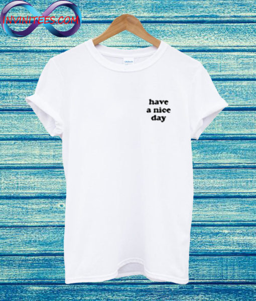 Have A Nice Day T Shirt