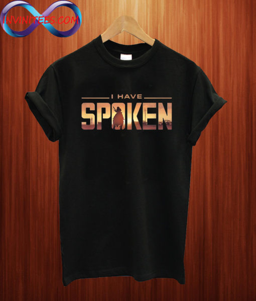 I Have Spoken T Shirt