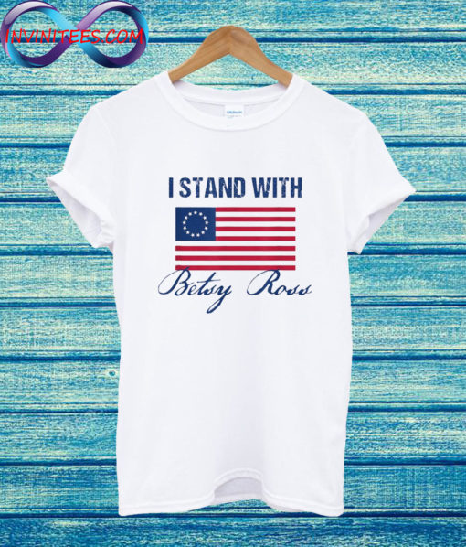 I Stand With Betsy Ross Flag T Shirt