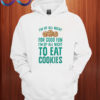 I'm Up All Night To Eat Cookies Hoodie