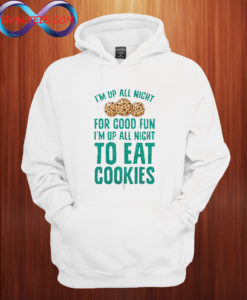 I'm Up All Night To Eat Cookies Hoodie
