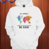 In A World Where You Can Buy Anything Be Kind Hoodie