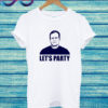 LET'S PARTY - BILL BELICHICK T Shirt