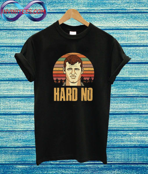 Letterkenny Hard No T Shirt