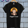 Letterkenny figger it out T Shirt