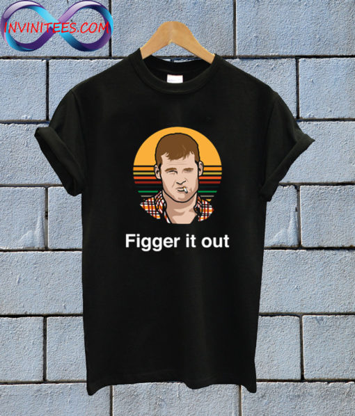 Letterkenny figger it out T Shirt